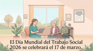 Lee más sobre el artículo Día Mundial del Trabajo Social 2026: el valor del Trabajo Social en la atención domiciliaria